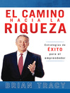 El camino hacia la riqueza (eBook): Estrategias de exito para el emprendedor